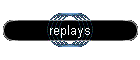 replays